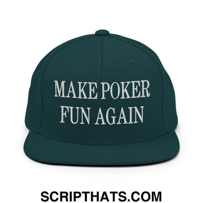 Dark green snapback hat with white embroidered make poker fun again text and flat bill brim design