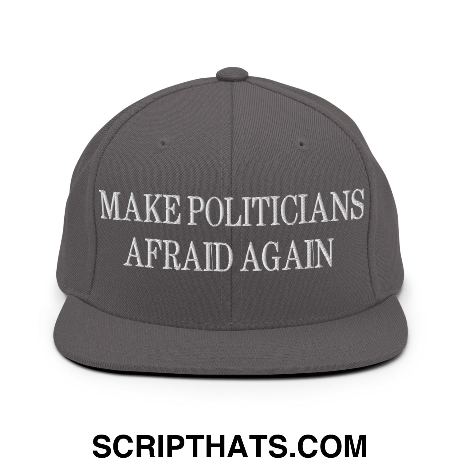 Make Politicians Afraid Again Embroidered Flat Bill Brim Snapback Hat Dark Grey