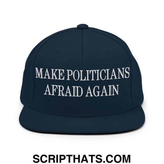 Make Politicians Afraid Again Embroidered Flat Bill Brim Snapback Hat Dark Navy