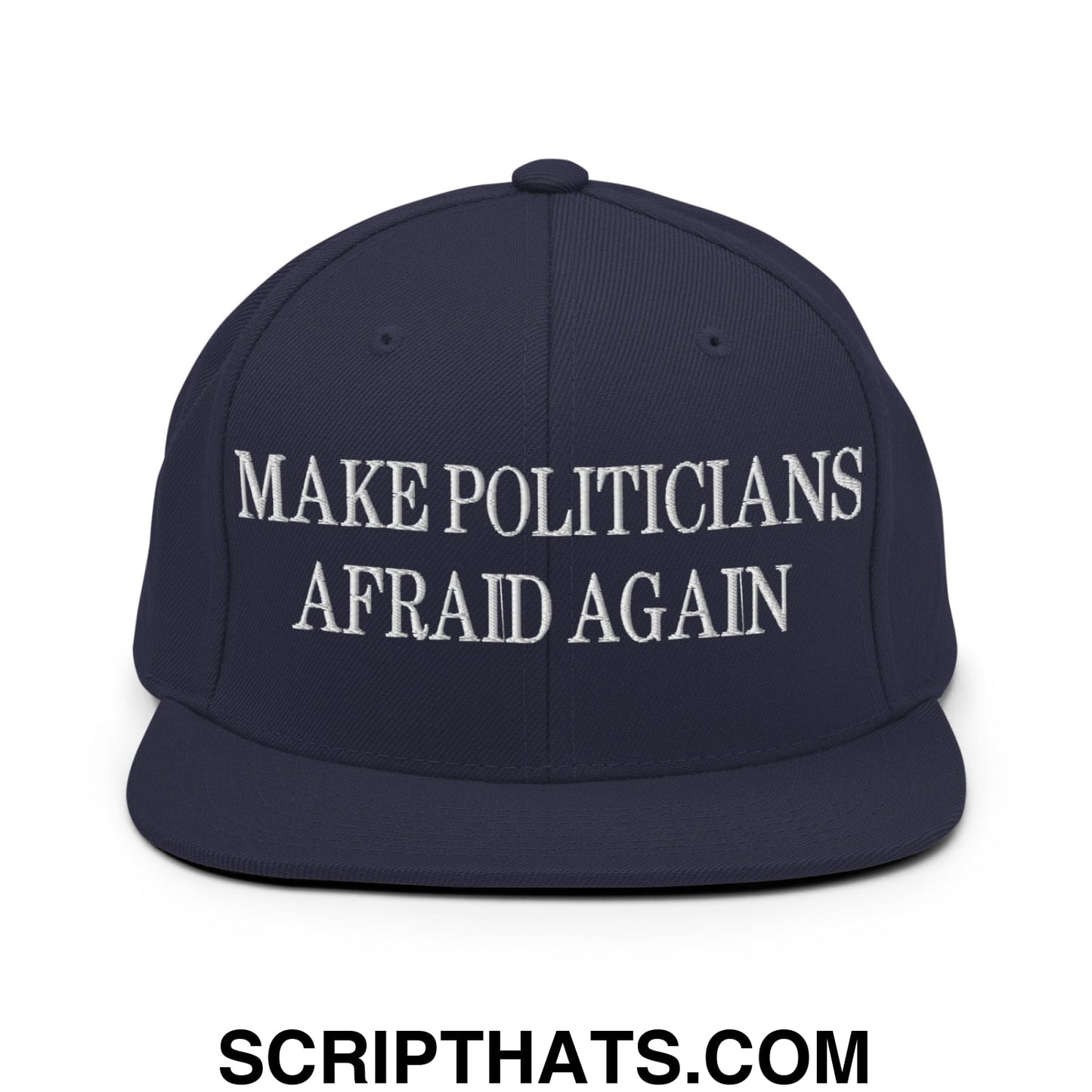 Make Politicians Afraid Again Embroidered Flat Bill Brim Snapback Hat Navy