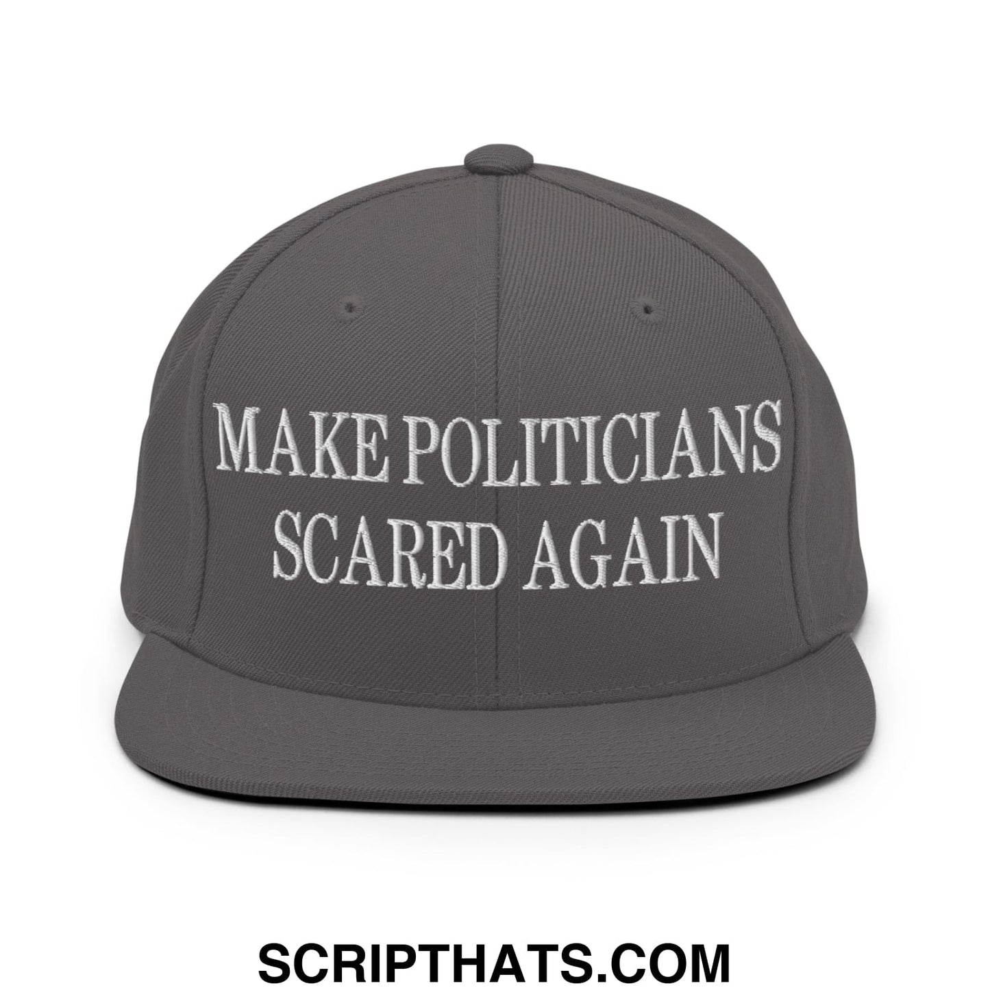 Gray snapback hat with white embroidered text make politicians scared again and flat bill brim design