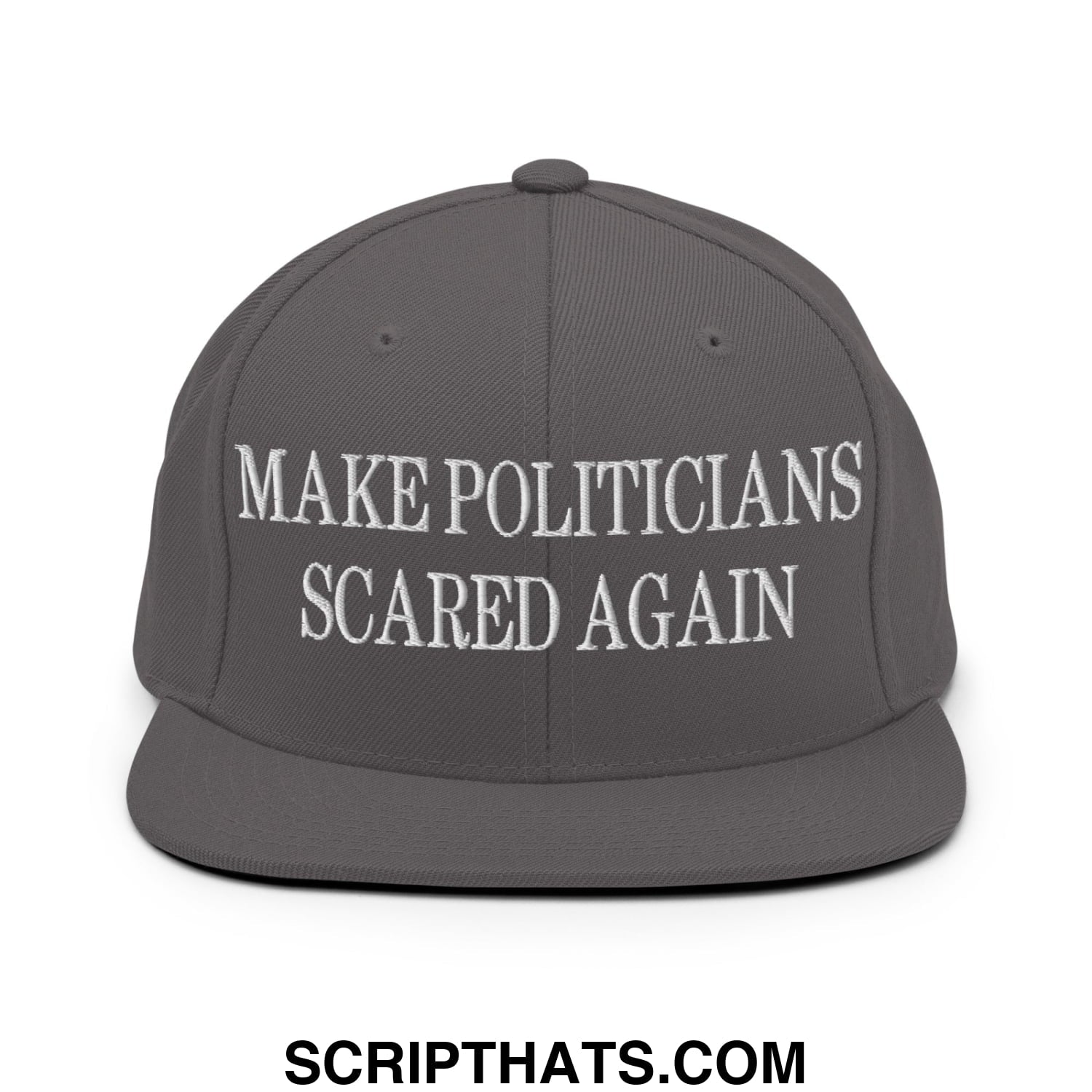 Gray snapback hat with white embroidered text make politicians scared again and flat bill brim design