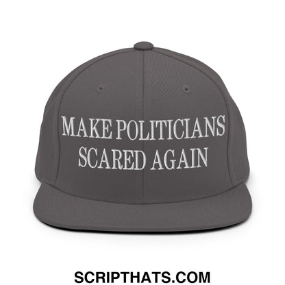 Gray snapback hat with white embroidered text make politicians scared again and flat bill brim design