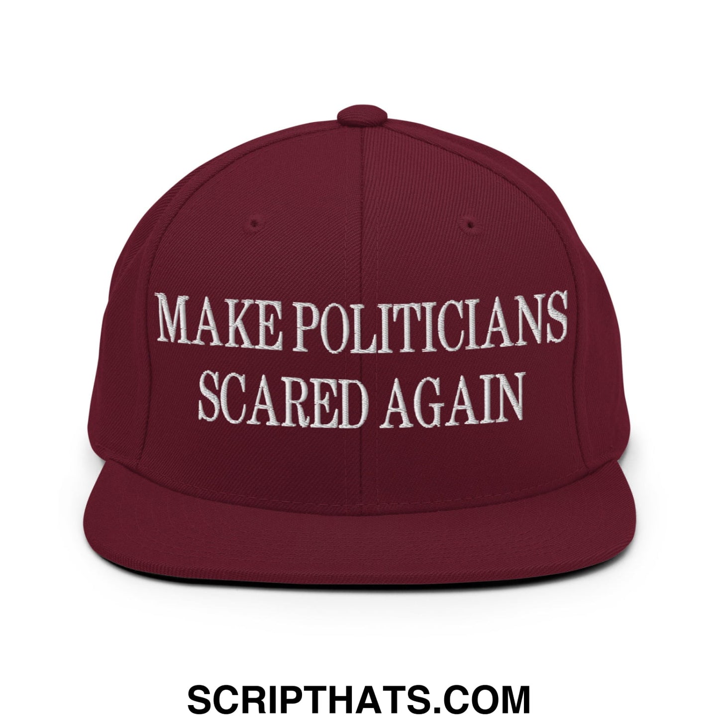 Maroon snapback flat bill brim hat with white embroidered make politicians scared again text on front panel