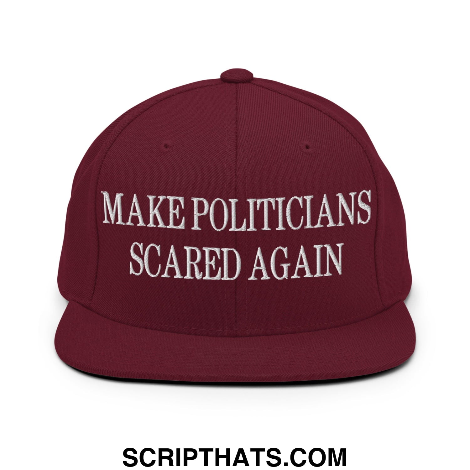 Maroon snapback flat bill brim hat with white embroidered make politicians scared again text on front panel