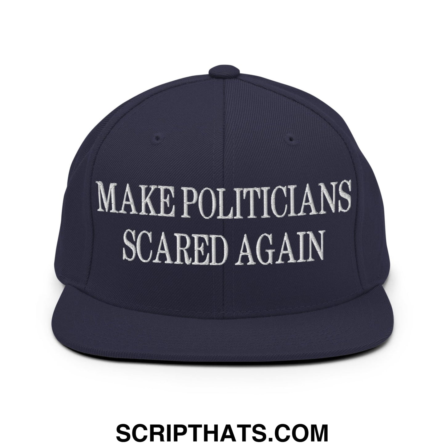 Navy blue snapback cap with white embroidered text make politicians scared again and flat bill brim design