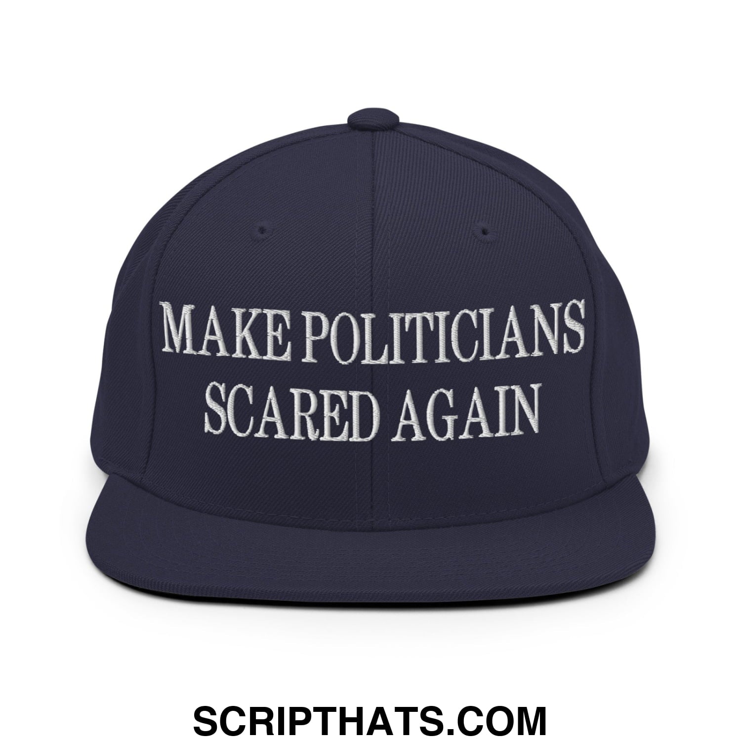 Navy blue snapback cap with white embroidered text make politicians scared again and flat bill brim design