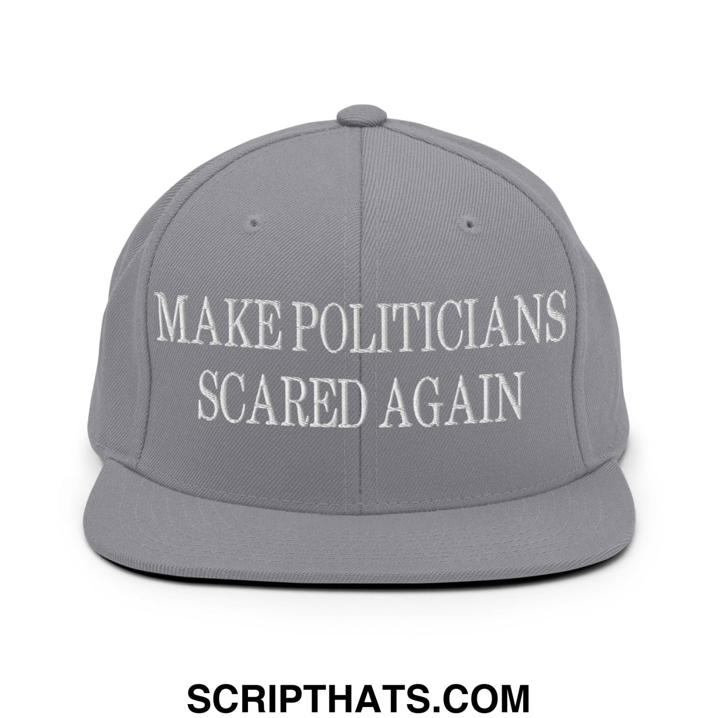 Gray snapback hat with flat bill brim and white embroidered text reading make politicians scared again