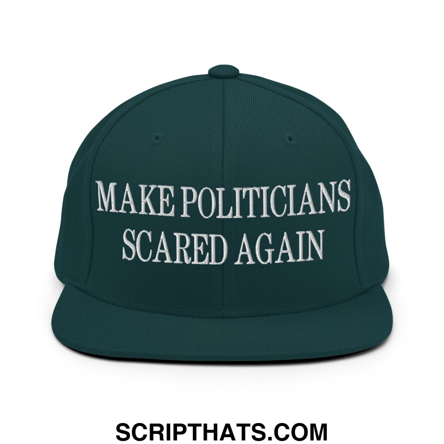 Dark green snapback hat with white embroidered text make politicians scared again and flat bill brim design