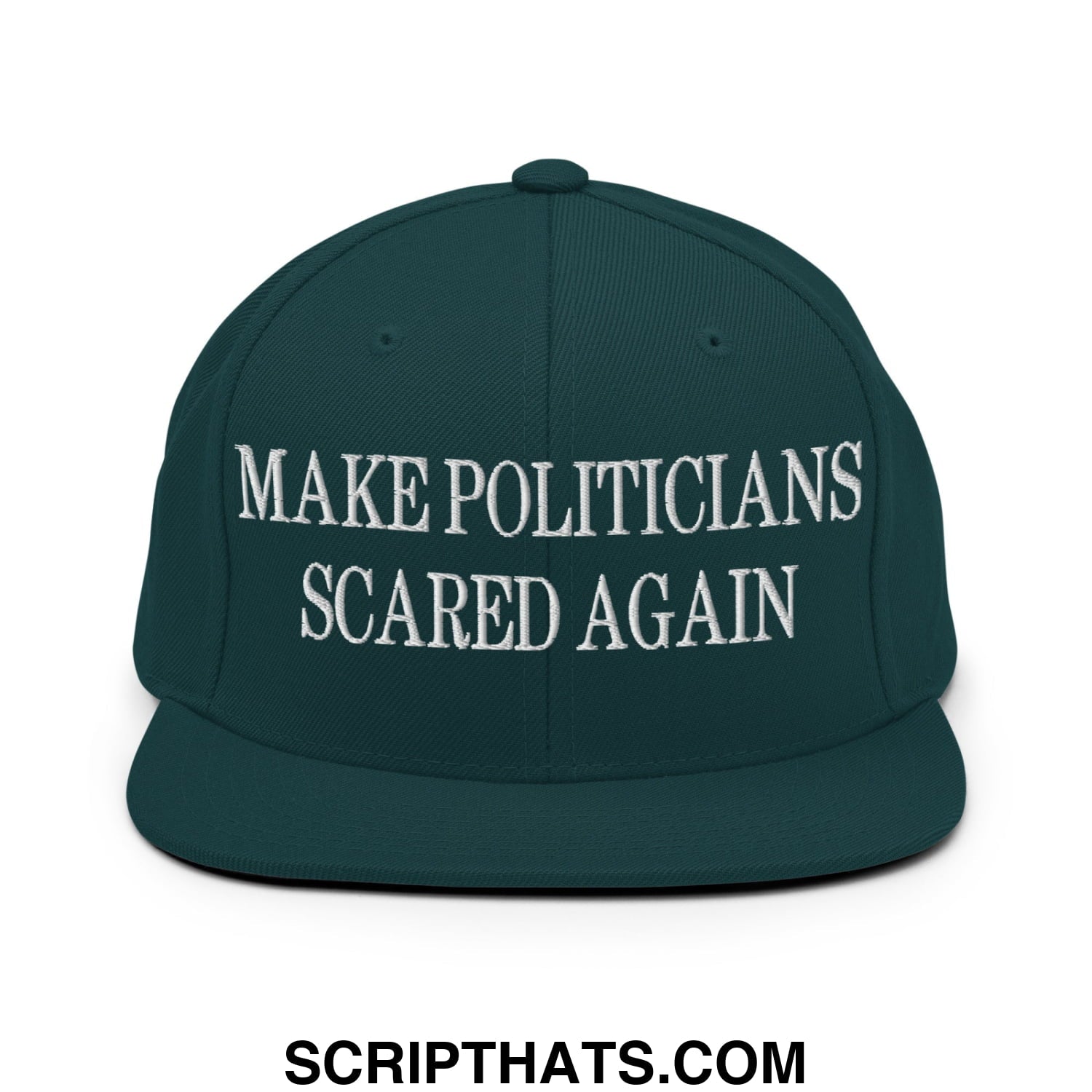Dark green snapback hat with white embroidered text make politicians scared again and flat bill brim design