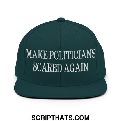 Dark green snapback hat with white embroidered text make politicians scared again and flat bill brim design