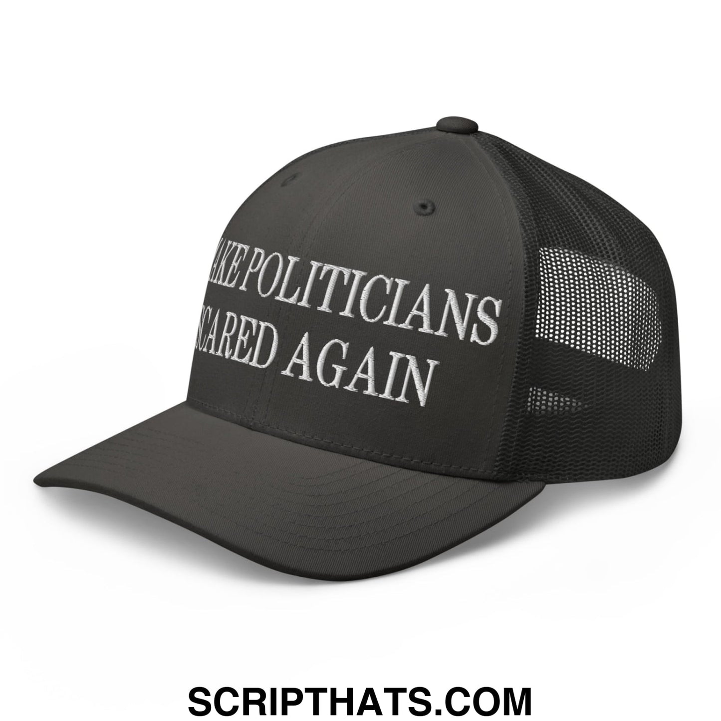 Black mesh trucker hat with white embroidered text make politicians scared again on the front panel