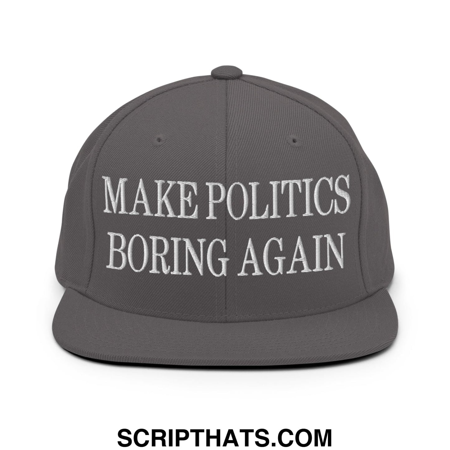 Gray snapback cap with white embroidered text make politics boring again and flat bill brim design