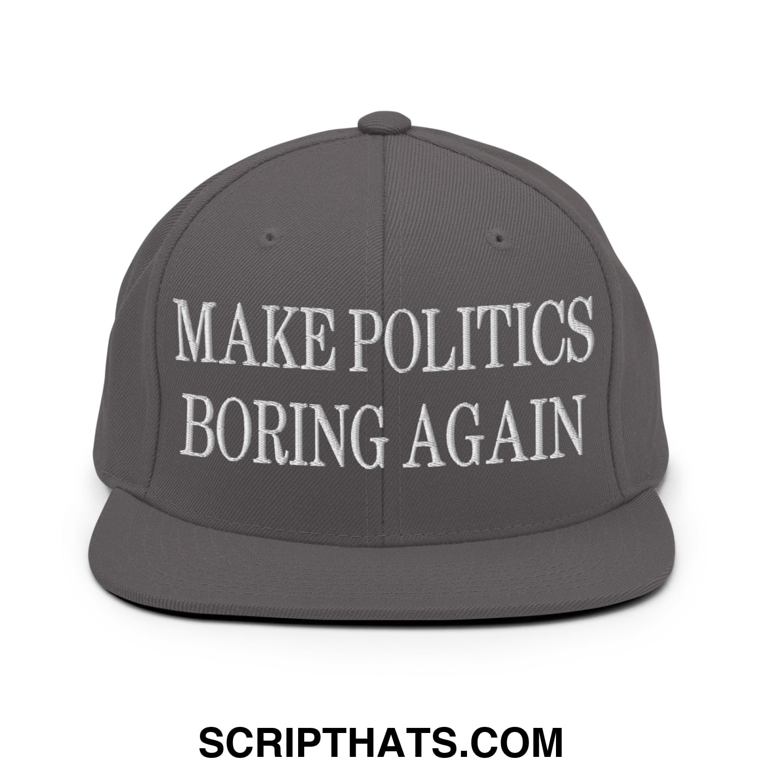 Gray snapback cap with white embroidered text make politics boring again and flat bill brim design