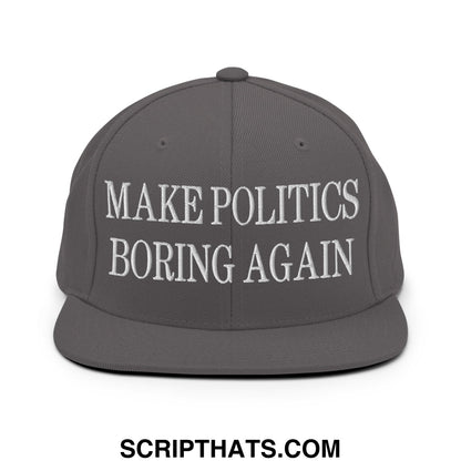 Gray snapback cap with white embroidered text make politics boring again and flat bill brim design