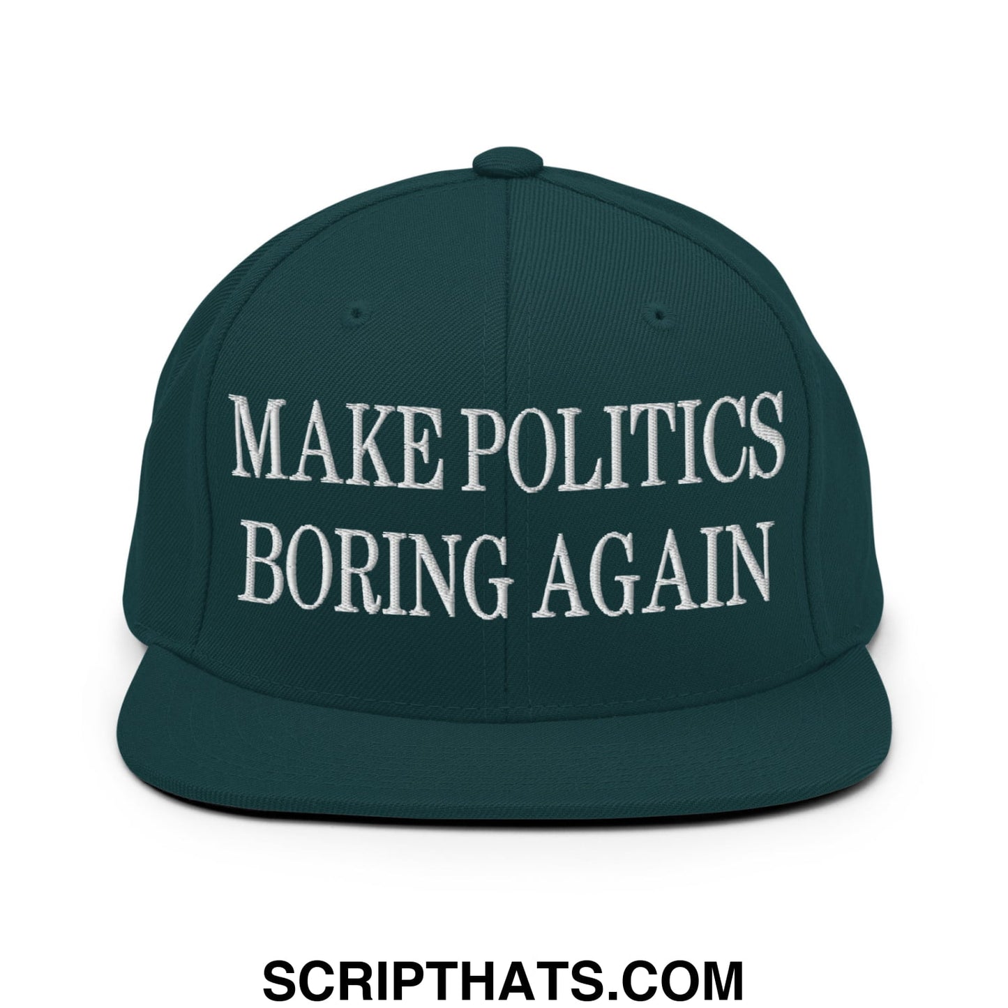 Dark green snapback hat with white embroidered make politics boring again text and flat bill brim design