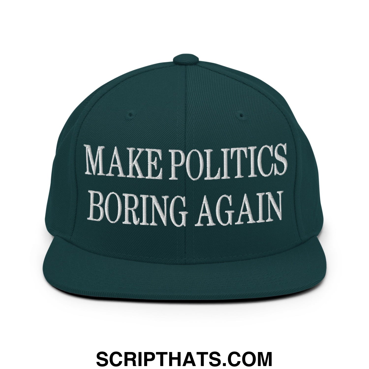 Dark green snapback hat with white embroidered make politics boring again text and flat bill brim design