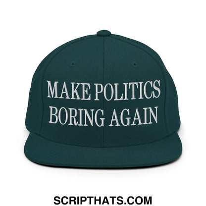 Dark green snapback hat with white embroidered make politics boring again text and flat bill brim design
