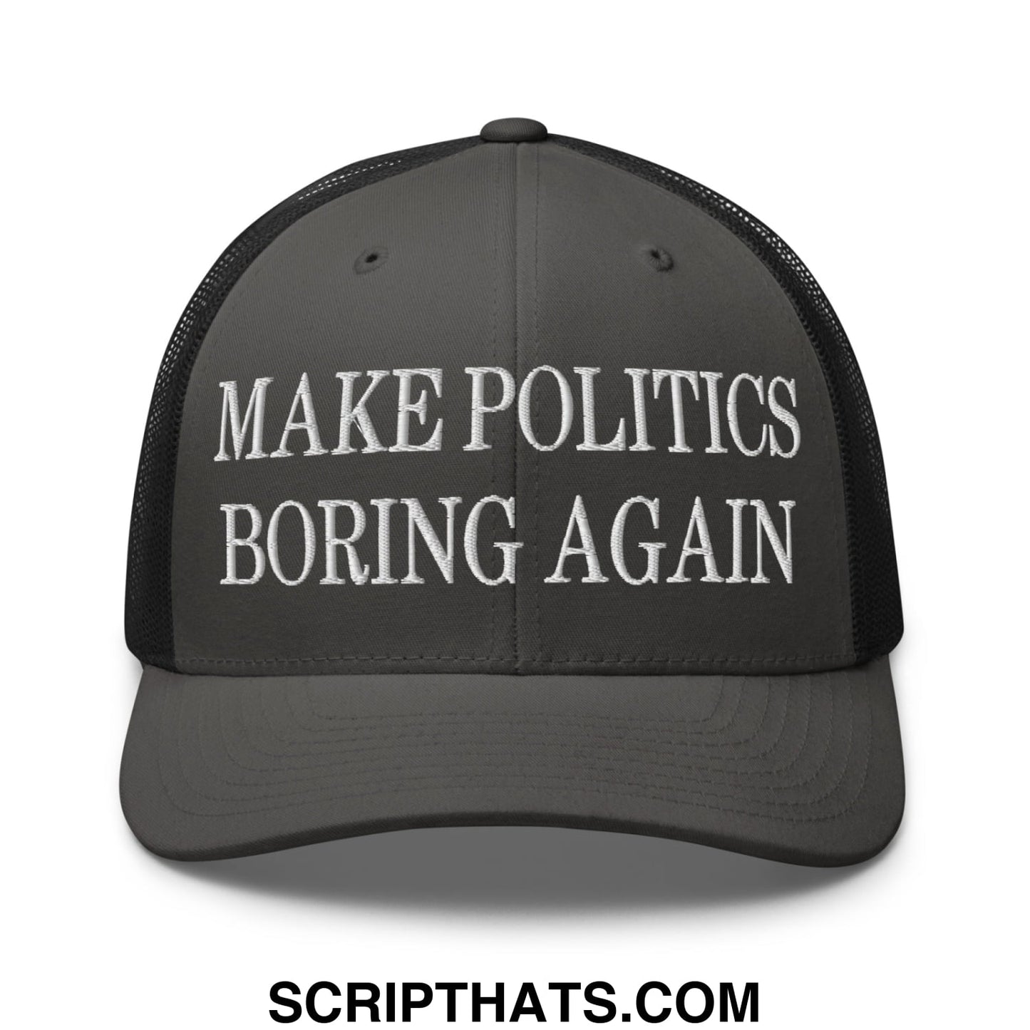 Dark gray embroidered mesh trucker hat with white make politics boring again text on the front panel