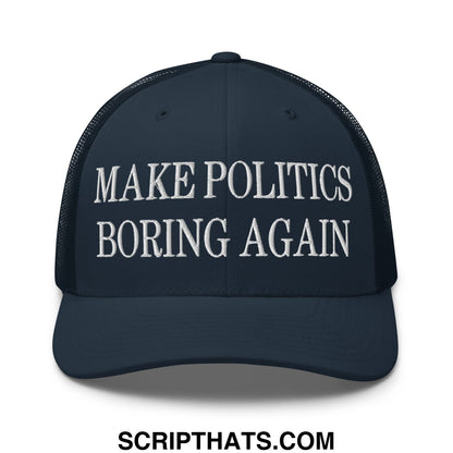 Dark navy blue mesh trucker hat with white embroidered make politics boring again text across the front