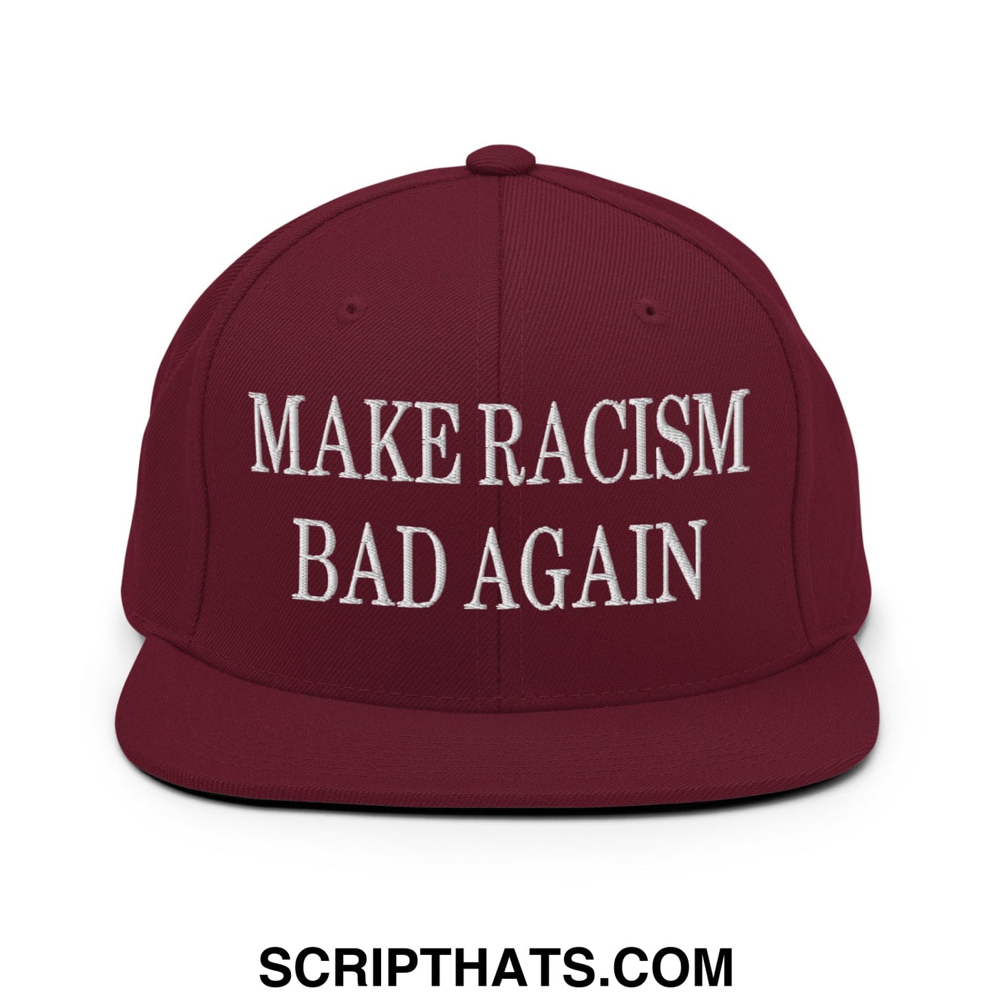 Maroon snapback cap with white embroidered text reading make racism bad again flat bill brim design