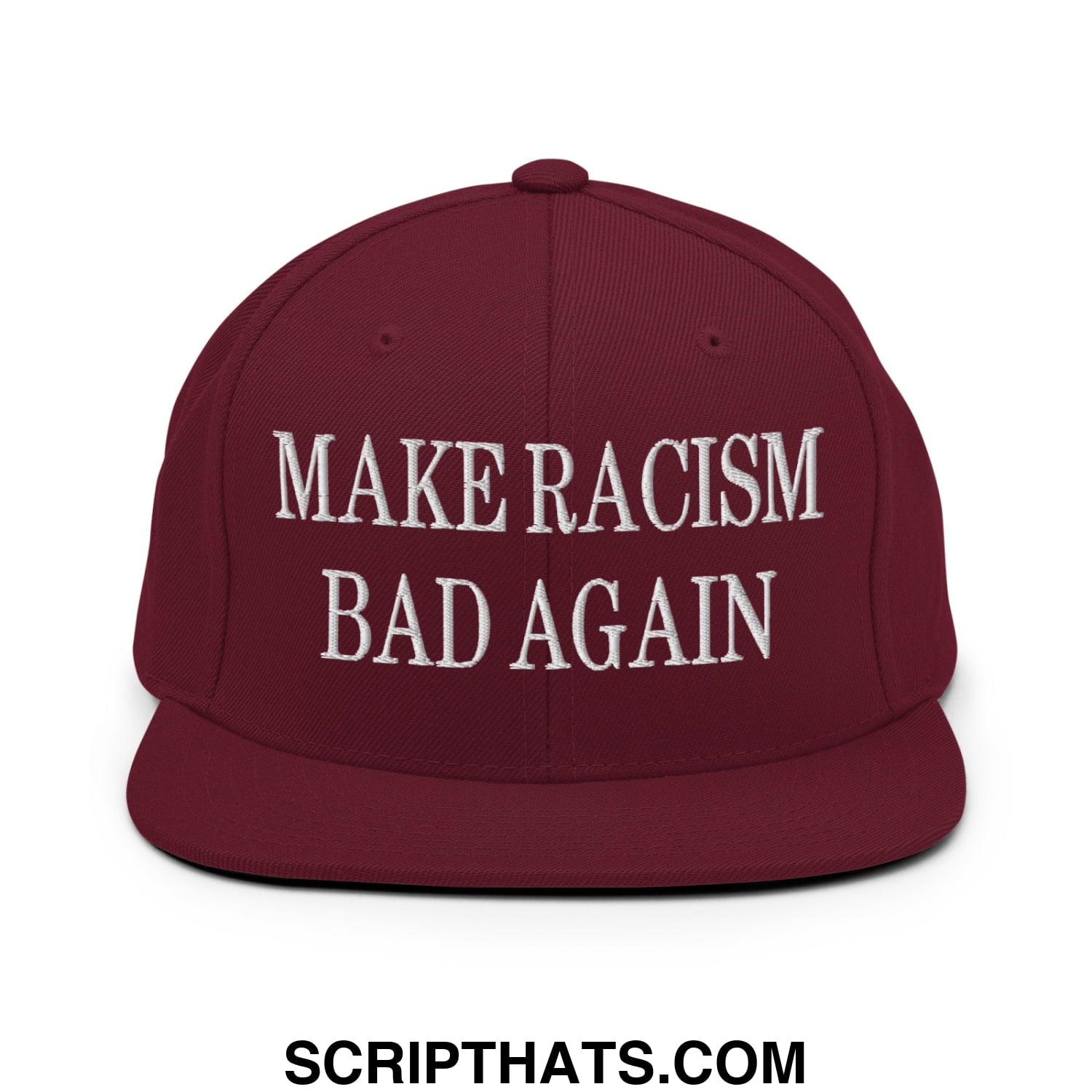 Maroon snapback cap with white embroidered text reading make racism bad again flat bill brim design