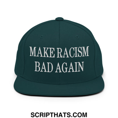 Dark green snapback hat with white embroidered make racism bad again text and flat bill brim design