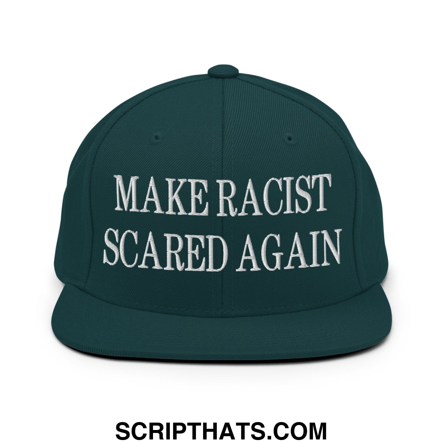 Dark green snapback hat with white embroidered make racist scared again text and flat bill brim design