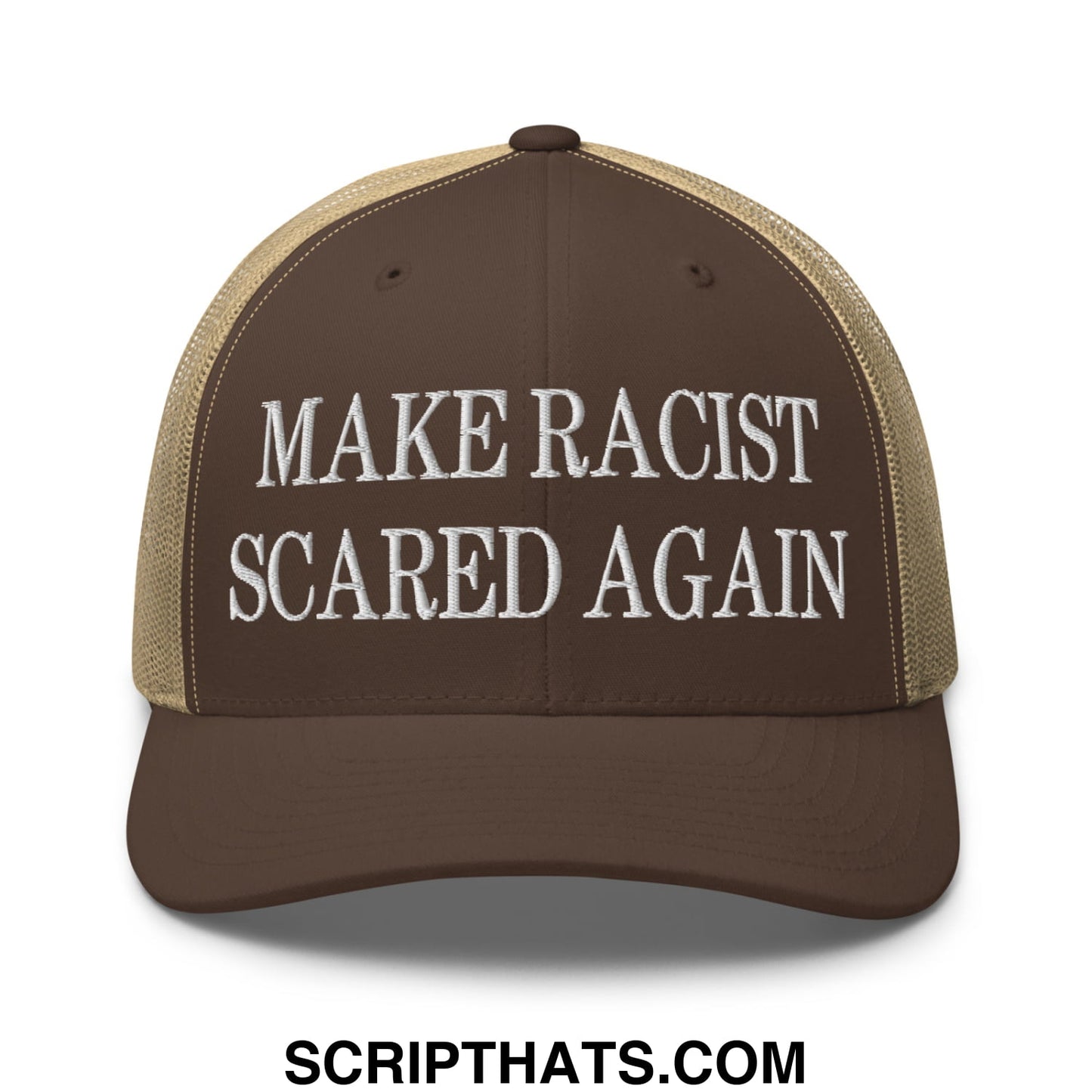 Brown and tan mesh trucker hat with white embroidered text reading make racist scared again on the front