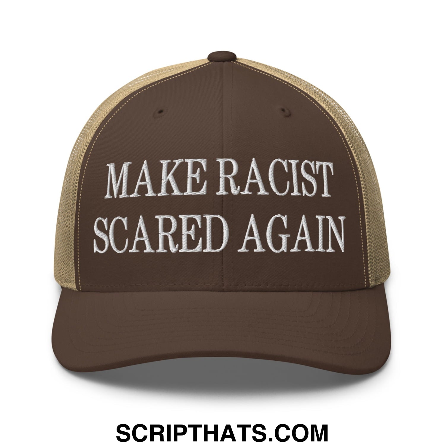 Brown and tan mesh trucker hat with white embroidered text reading make racist scared again on the front