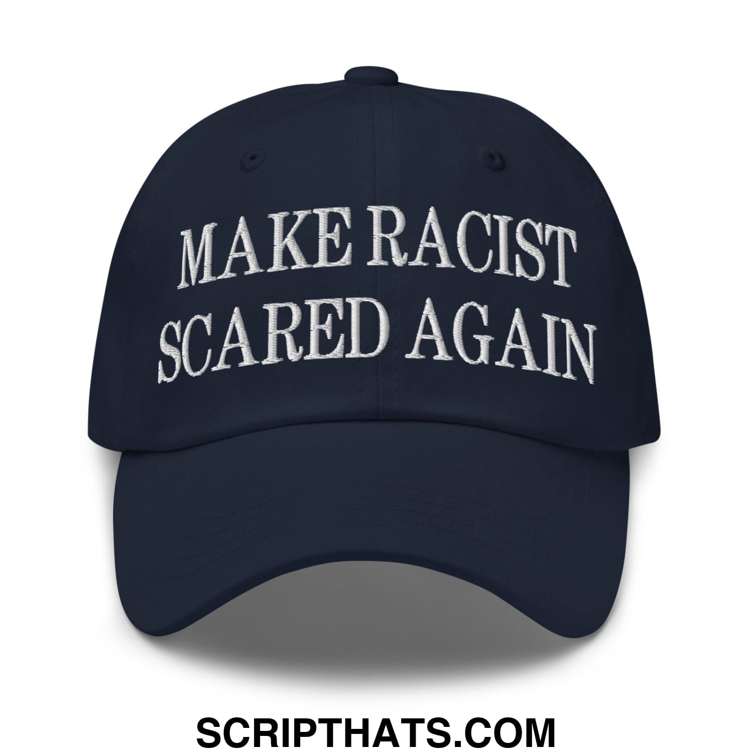 A navy blue unstructured dad hat with white embroidered text make racist scared again on the front