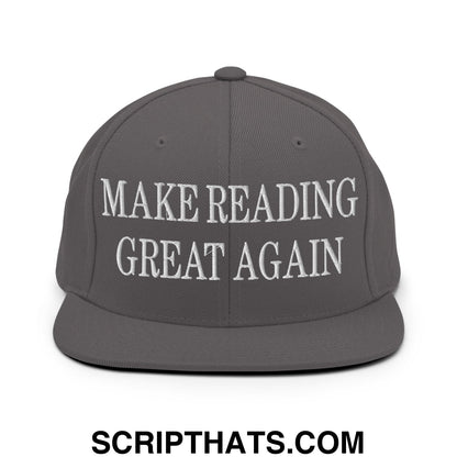 Gray snapback hat with white embroidered text reading make reading great again on the front flat bill brim