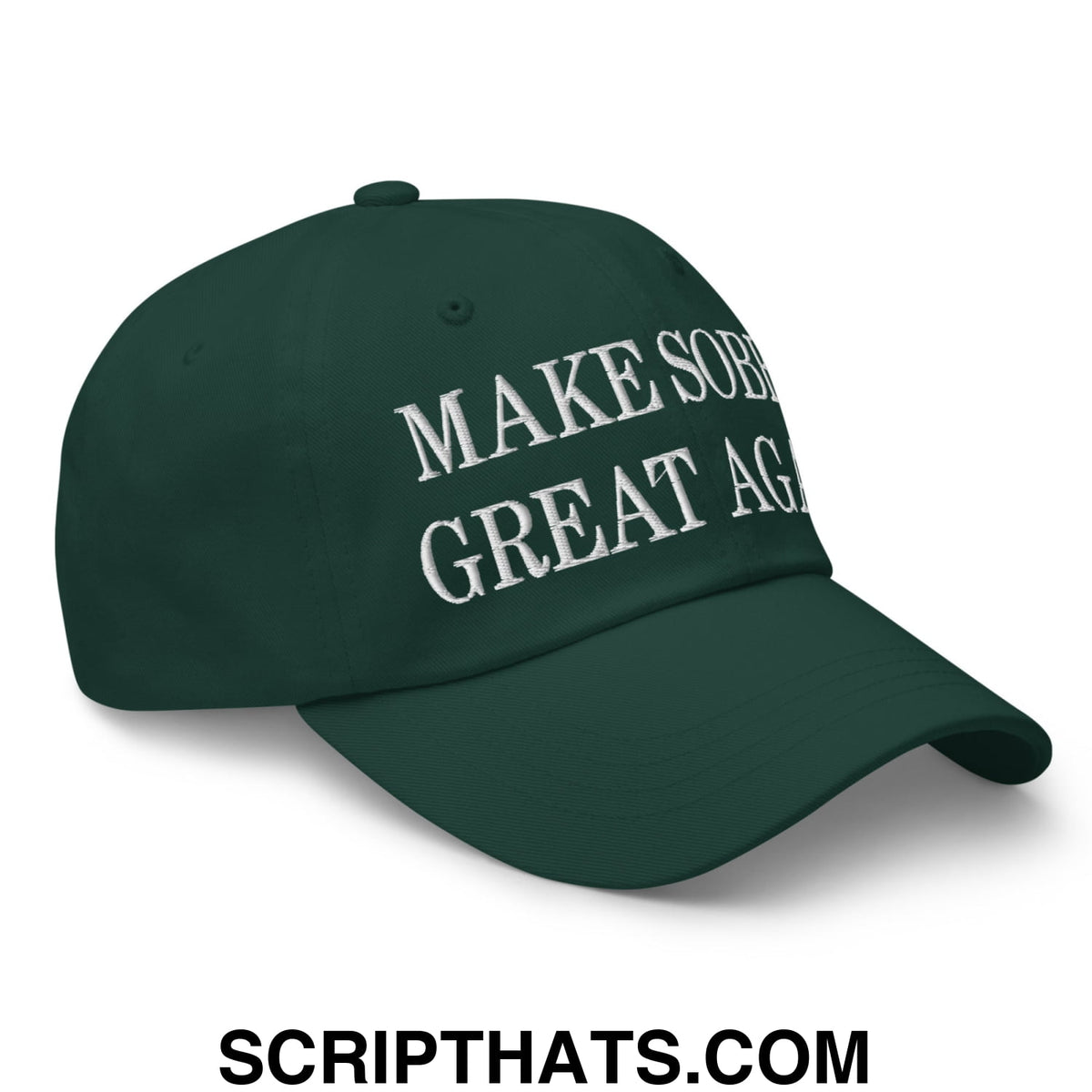 Dark green unstructured dad hat with white embroidered text make sober great again on front panel