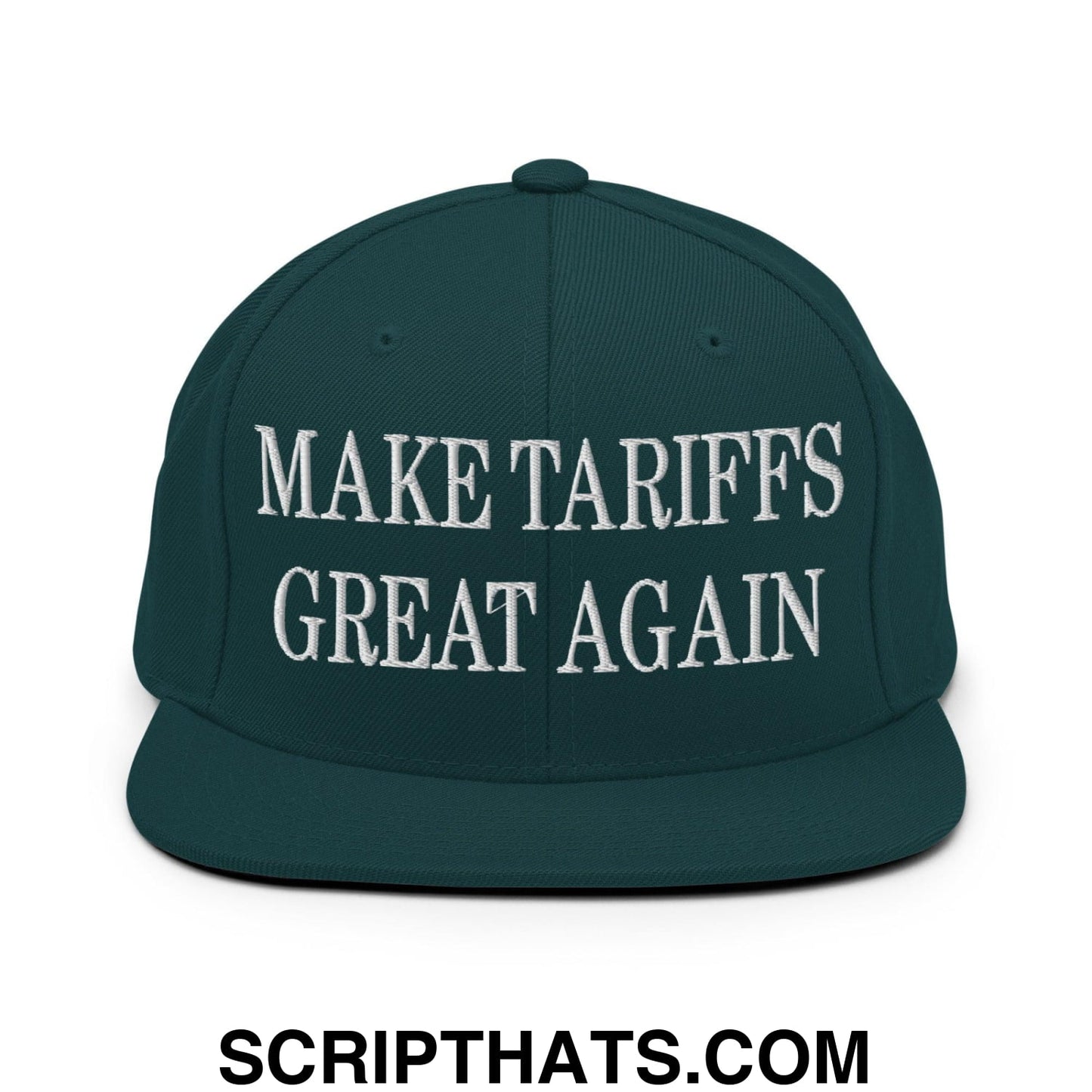 Make Tariffs Great Again Embroidered Flat Bill Brim Snapback Hat Spruce