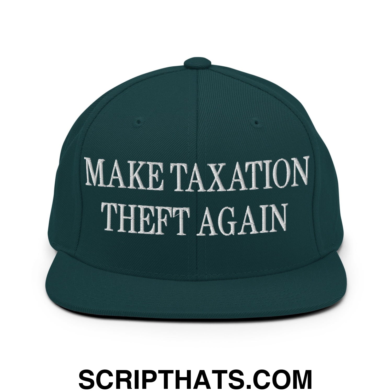 Make Taxation Theft Again Embroidered Flat Bill Brim Snapback Hat Spruce