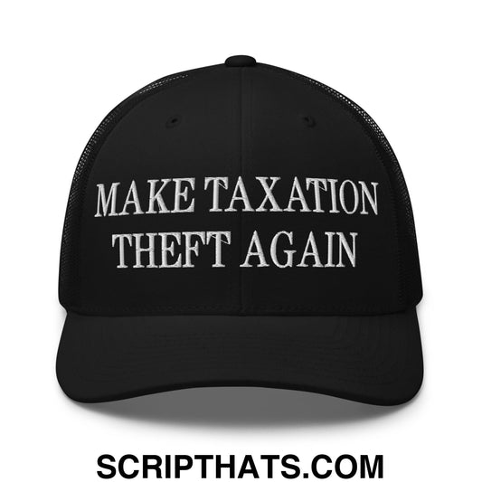 Make Taxation Theft Again Embroidered Mesh Trucker Hat Black