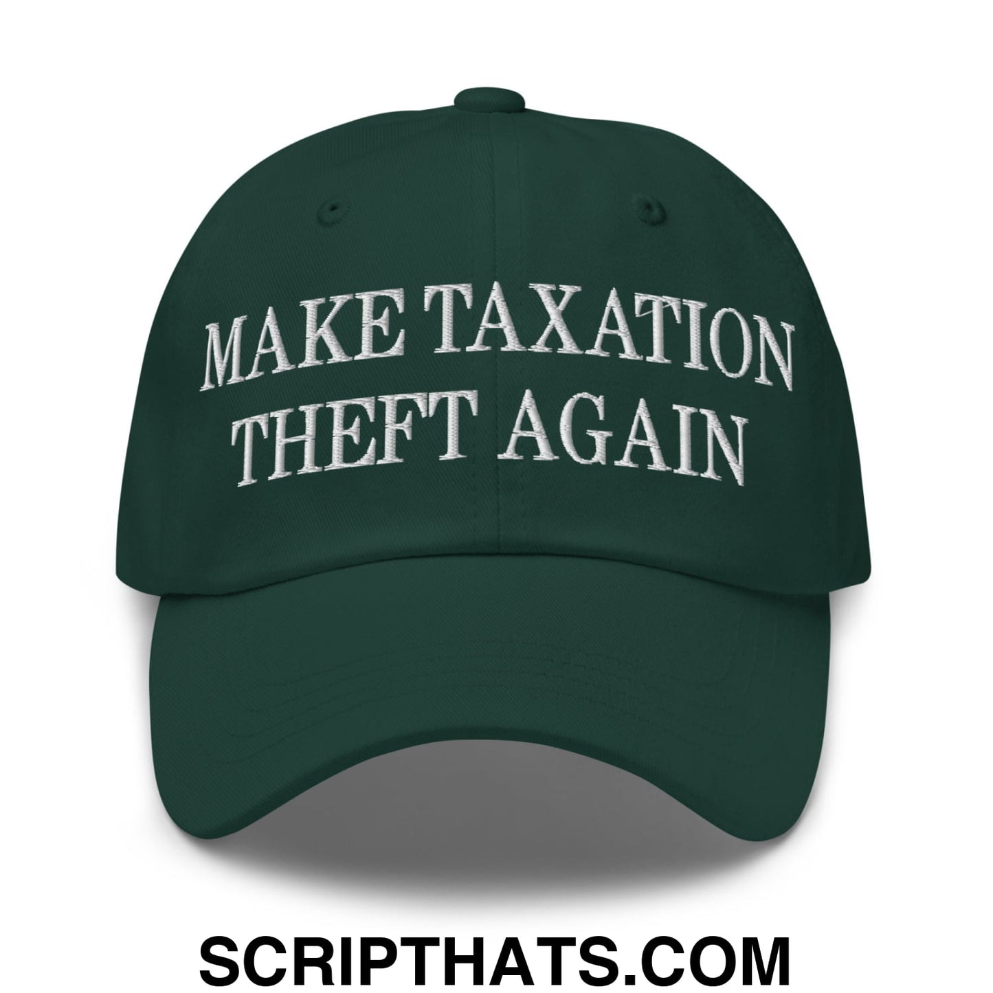 Make Taxation Theft Again Embroidered Unstructured Dad Hat Spruce