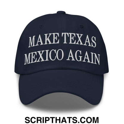 Make Texas Mexico Again Embroidered Dad Hat Navy