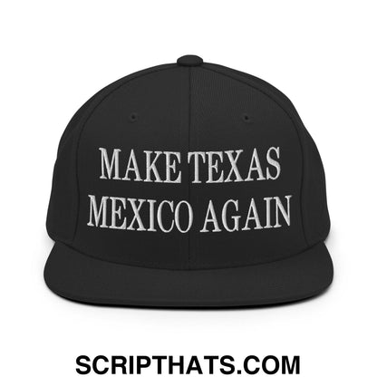 Make Texas Mexico Again Embroidered Flat Bill Brim Snapback Hat Black