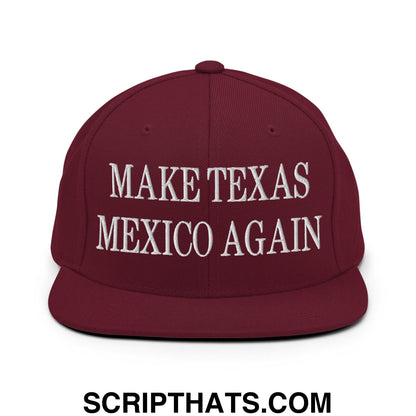 Make Texas Mexico Again Embroidered Flat Bill Brim Snapback Hat Maroon
