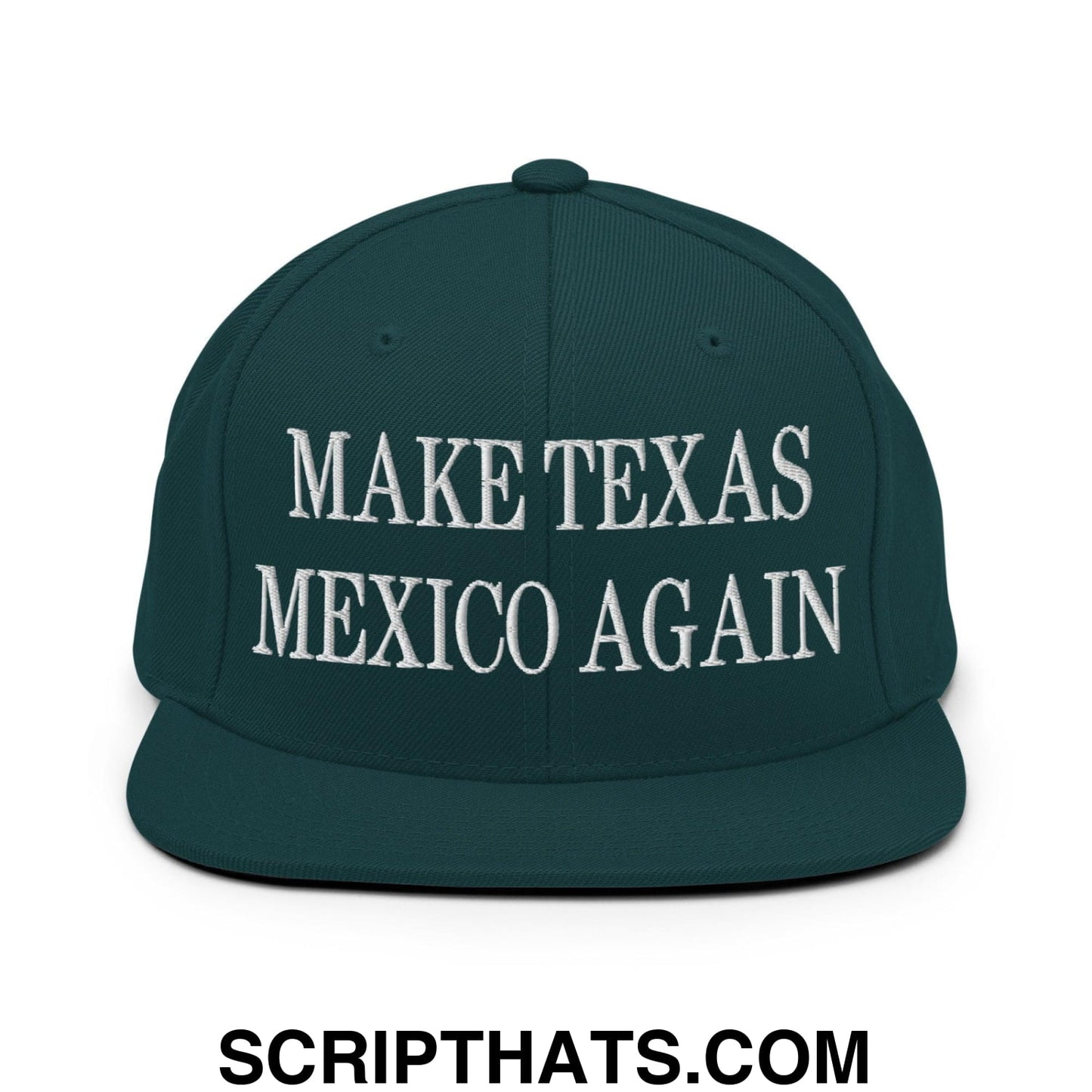 Make Texas Mexico Again Embroidered Flat Bill Brim Snapback Hat Spruce