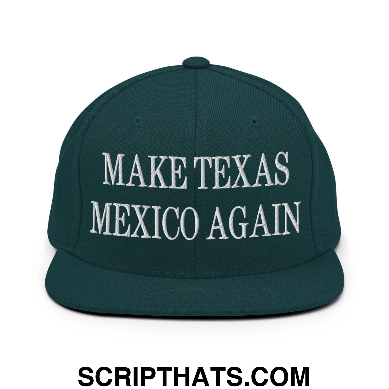 Make Texas Mexico Again Embroidered Flat Bill Brim Snapback Hat Spruce