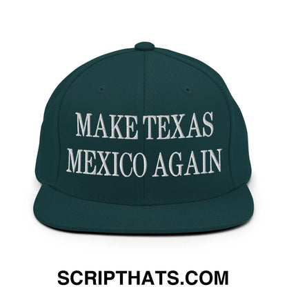 Make Texas Mexico Again Embroidered Flat Bill Brim Snapback Hat Spruce