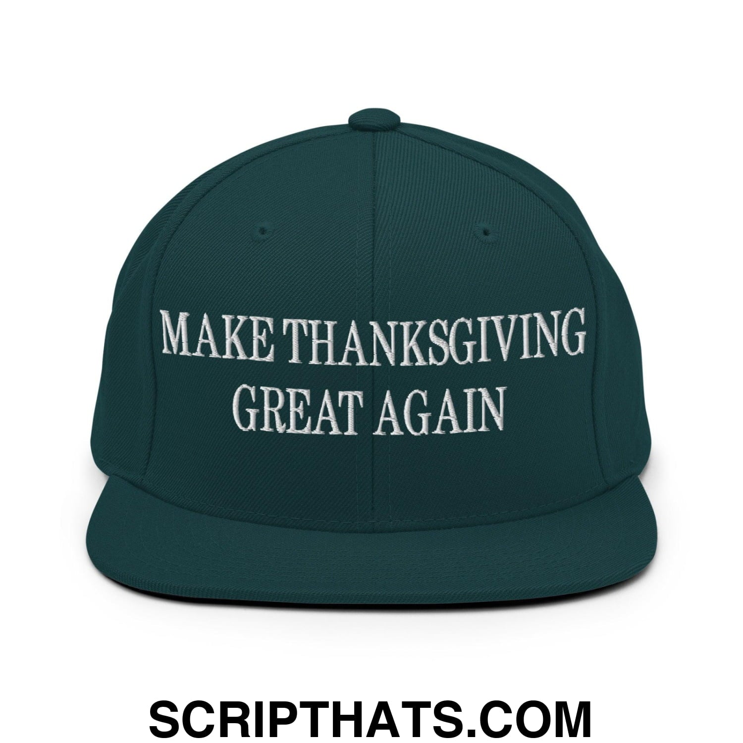 Make Thanksgiving Great Again Embroidered Flat Bill Brim Snapback Hat Spruce