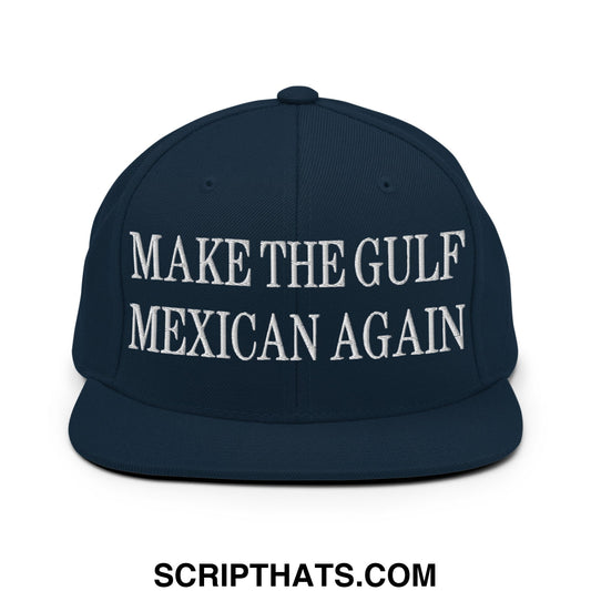 Make The Gulf Mexican Again Embroidered Flat Brim Bill Snapback Hat Dark Navy