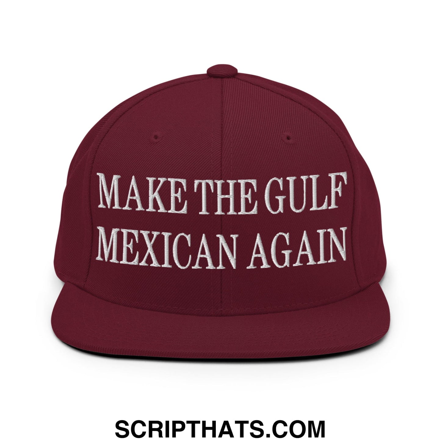 Make The Gulf Mexican Again Embroidered Flat Brim Bill Snapback Hat Maroon