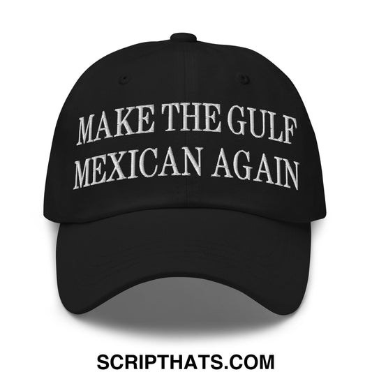 Make The Gulf Mexican Again Embroidered Unstructured Dad Hat Black