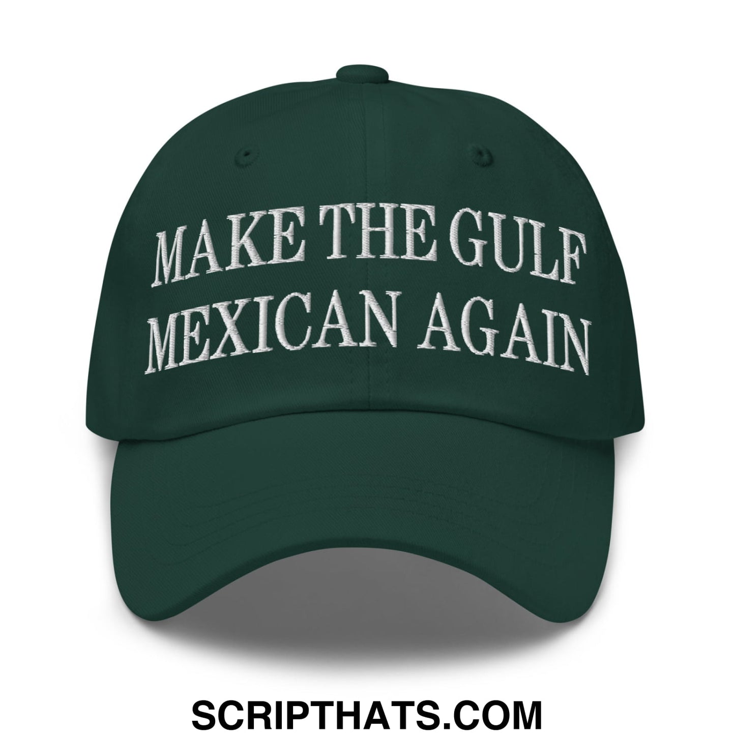 Make The Gulf Mexican Again Embroidered Unstructured Dad Hat Spruce