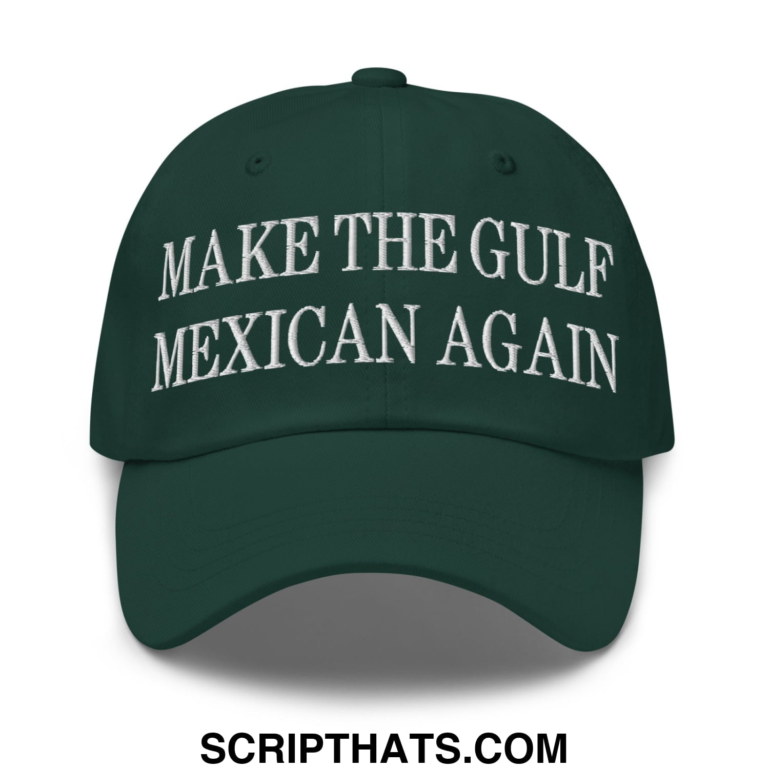 Make The Gulf Mexican Again Embroidered Unstructured Dad Hat Spruce