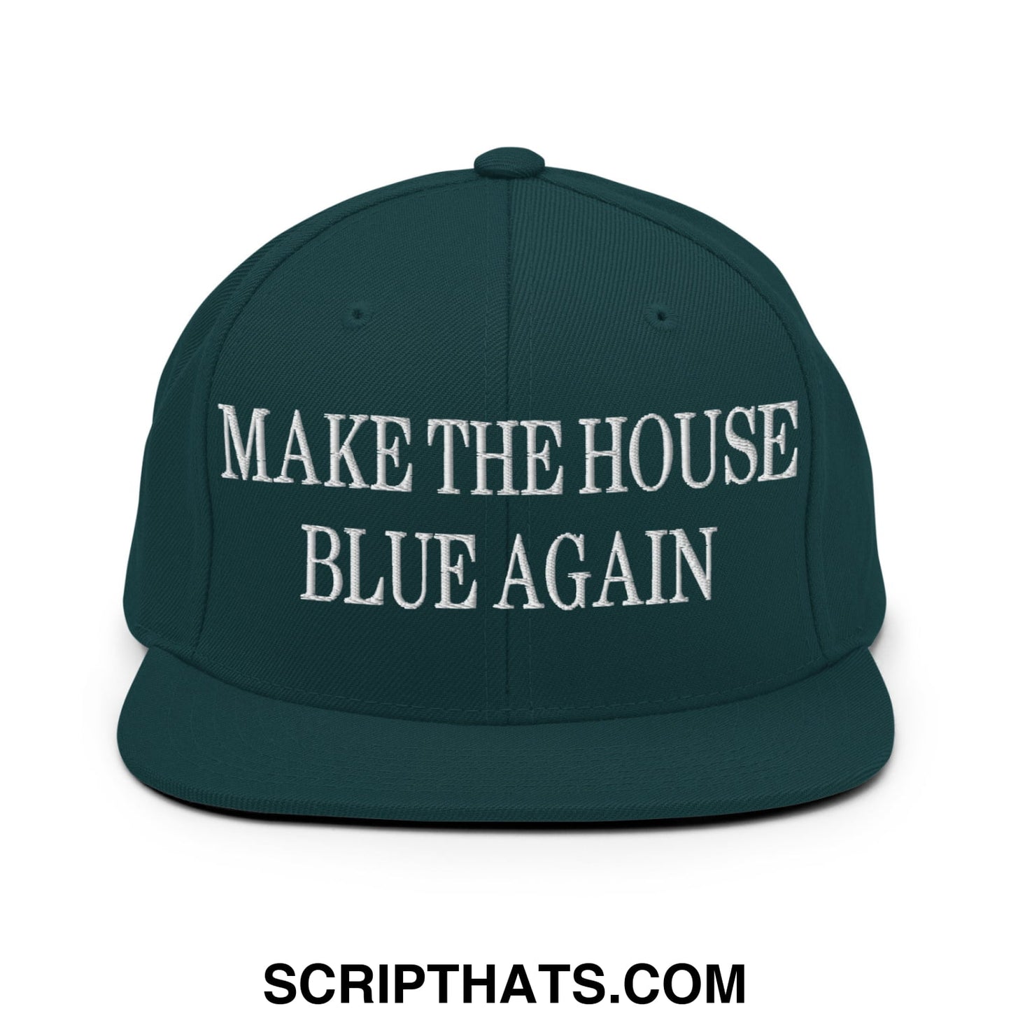 Make The House Blue Again Embroidered Flat Bill Brim Snapback Hat Spruce